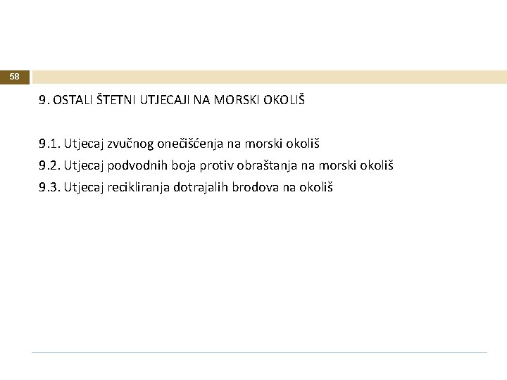 58 9. OSTALI ŠTETNI UTJECAJI NA MORSKI OKOLIŠ 9. 1. Utjecaj zvučnog onečišćenja na