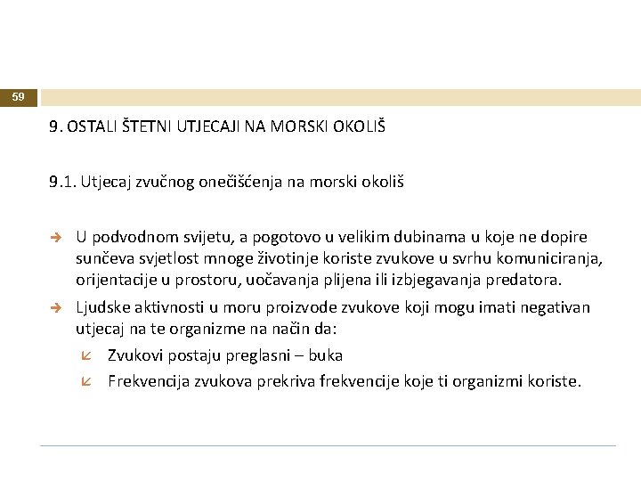 59 9. OSTALI ŠTETNI UTJECAJI NA MORSKI OKOLIŠ 9. 1. Utjecaj zvučnog onečišćenja na