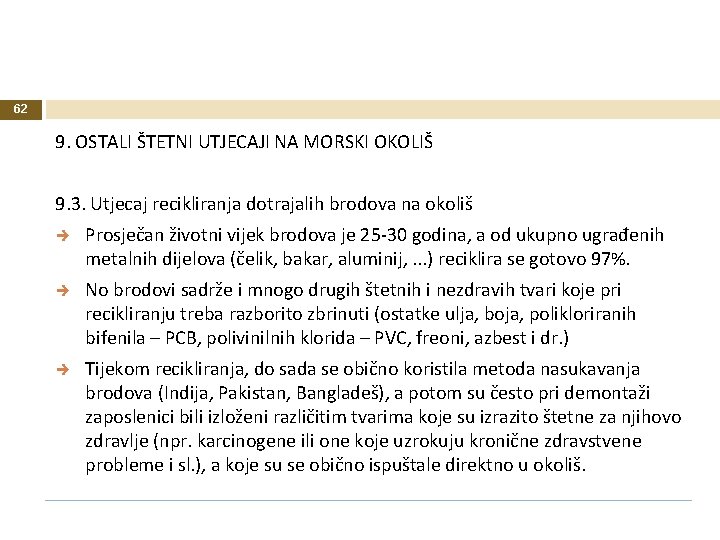 62 9. OSTALI ŠTETNI UTJECAJI NA MORSKI OKOLIŠ 9. 3. Utjecaj recikliranja dotrajalih brodova 62 9. OSTALI ŠTETNI UTJECAJI NA MORSKI OKOLIŠ 9. 3. Utjecaj recikliranja dotrajalih brodova