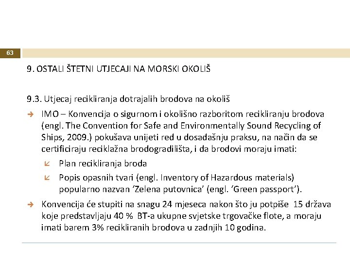 63 9. OSTALI ŠTETNI UTJECAJI NA MORSKI OKOLIŠ 9. 3. Utjecaj recikliranja dotrajalih brodova