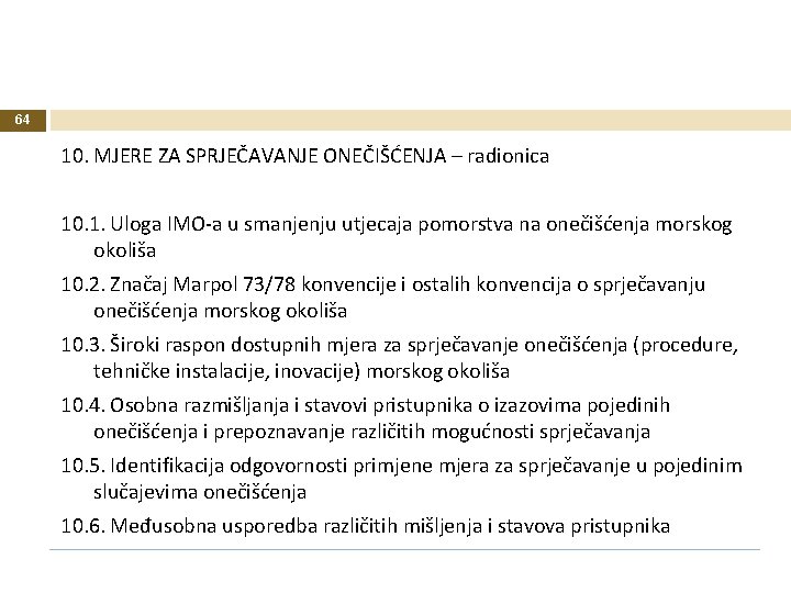 64 10. MJERE ZA SPRJEČAVANJE ONEČIŠĆENJA – radionica 10. 1. Uloga IMO-a u smanjenju 64 10. MJERE ZA SPRJEČAVANJE ONEČIŠĆENJA – radionica 10. 1. Uloga IMO-a u smanjenju