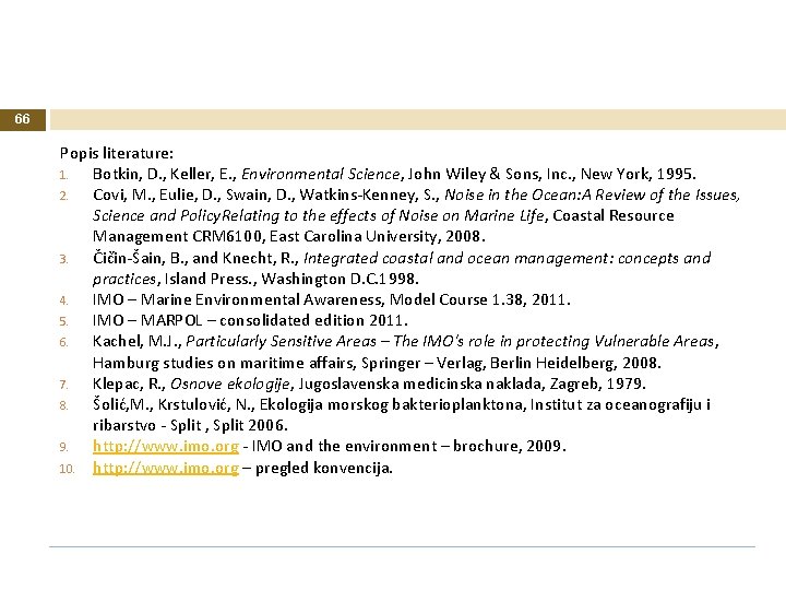 66 Popis literature: 1. Botkin, D. , Keller, E. , Environmental Science, John Wiley