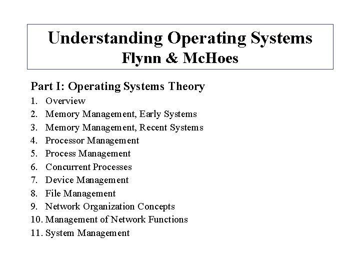 Understanding Operating Systems Flynn & Mc. Hoes Part I: Operating Systems Theory 1. Overview
