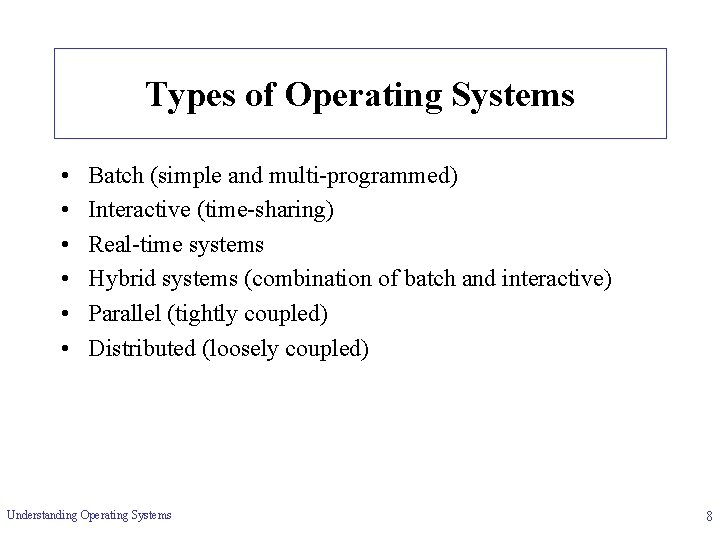Types of Operating Systems • • • Batch (simple and multi-programmed) Interactive (time-sharing) Real-time