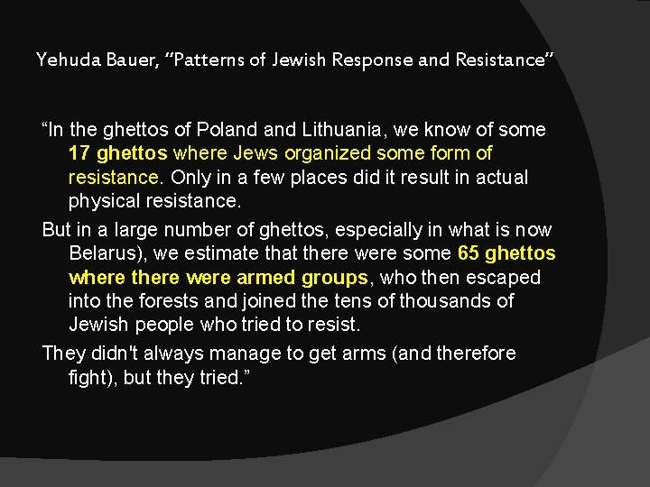 Yehuda Bauer, “Patterns of Jewish Response and Resistance” “In the ghettos of Poland Lithuania,