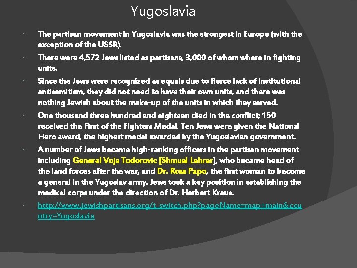 Yugoslavia The partisan movement in Yugoslavia was the strongest in Europe (with the exception