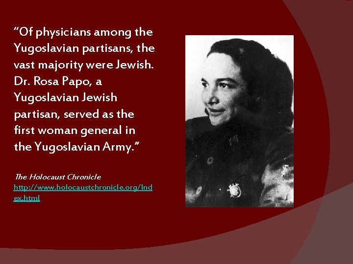 “Of physicians among the Yugoslavian partisans, the vast majority were Jewish. Dr. Rosa Papo,