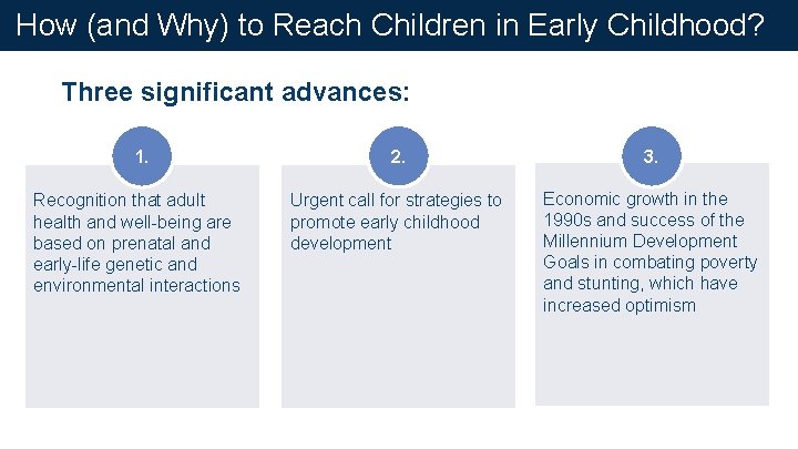 How (and Why) to Reach Children in Early Childhood? Three significant advances: 1. 2.