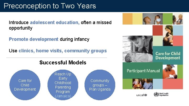 Preconception to Two Years Introduce adolescent education, often a missed opportunity Promote development during