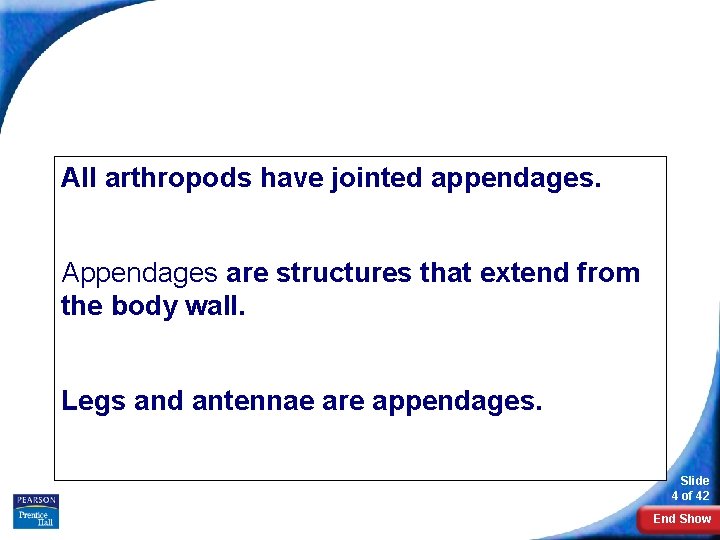 What Is an Arthropod? All arthropods have jointed appendages. Appendages are structures that extend