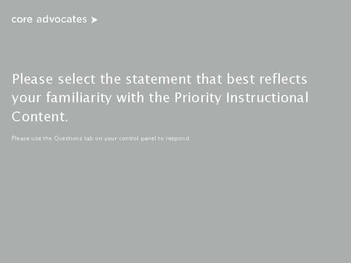 Please select the statement that best reflects your familiarity with the Priority Instructional Content.