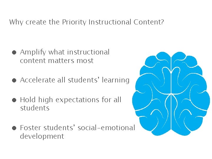 Why create the Priority Instructional Content? ● Amplify what instructional content matters most ●