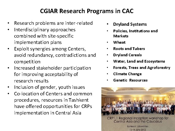 CGIAR Research Programs in CAC • Research problems are inter-related • Interdisciplinary approaches combined