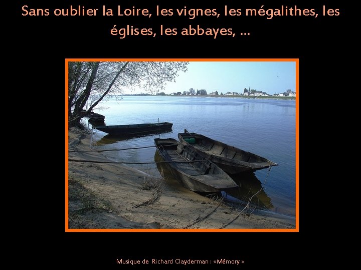 Sans oublier la Loire, les vignes, les mégalithes, les églises, les abbayes, … Musique