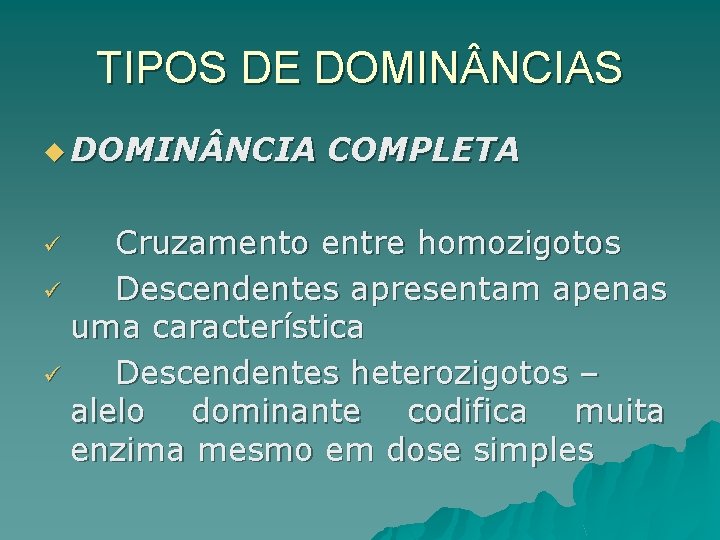 TIPOS DE DOMIN NCIAS u DOMIN NCIA COMPLETA Cruzamento entre homozigotos ü Descendentes apresentam