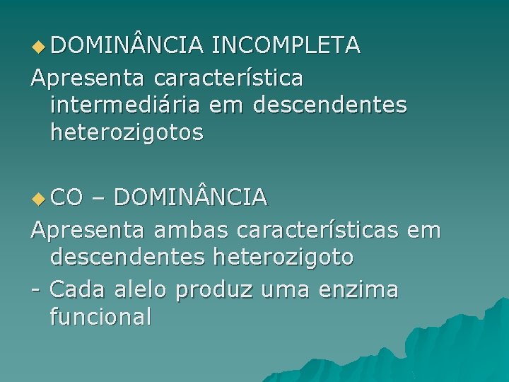 u DOMIN NCIA INCOMPLETA Apresenta característica intermediária em descendentes heterozigotos u CO – DOMIN