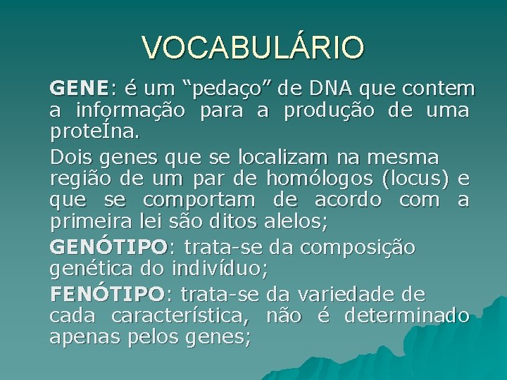 VOCABULÁRIO GENE: é um “pedaço” de DNA que contem a informação para a produção