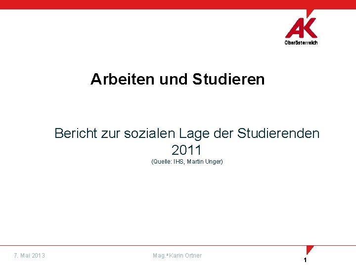 Arbeiten und Studieren Bericht zur sozialen Lage der Studierenden 2011 (Quelle: IHS, Martin Unger)