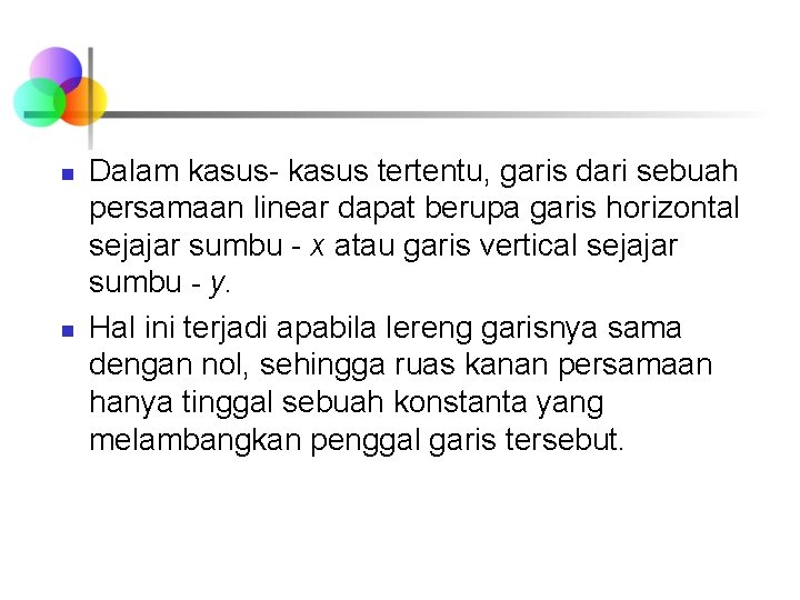 n n Dalam kasus- kasus tertentu, garis dari sebuah persamaan linear dapat berupa garis