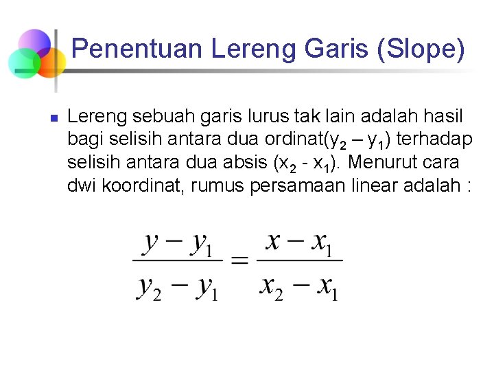 Penentuan Lereng Garis (Slope) n Lereng sebuah garis lurus tak lain adalah hasil bagi