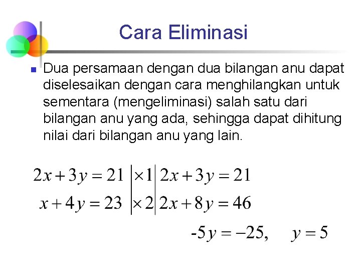 Cara Eliminasi n Dua persamaan dengan dua bilangan anu dapat diselesaikan dengan cara menghilangkan