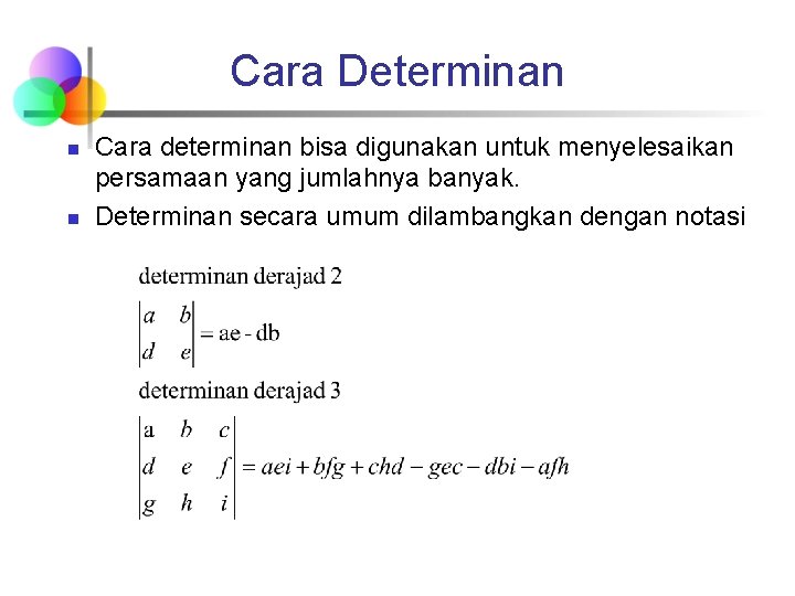 Cara Determinan n n Cara determinan bisa digunakan untuk menyelesaikan persamaan yang jumlahnya banyak.