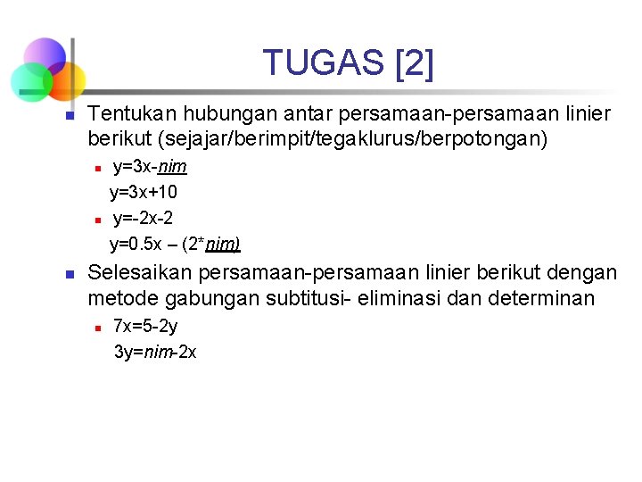 TUGAS [2] n Tentukan hubungan antar persamaan-persamaan linier berikut (sejajar/berimpit/tegaklurus/berpotongan) n n n y=3