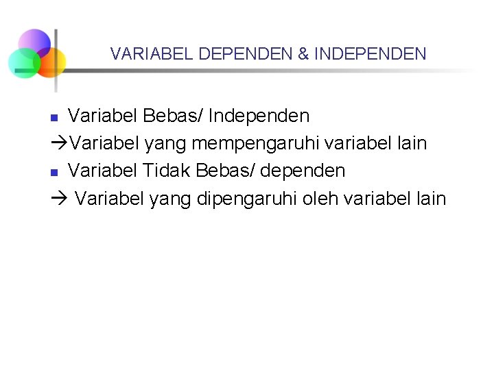 VARIABEL DEPENDEN & INDEPENDEN Variabel Bebas/ Independen Variabel yang mempengaruhi variabel lain n Variabel