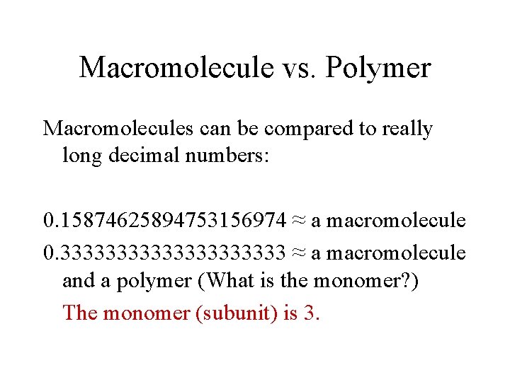 Macromolecule vs. Polymer Macromolecules can be compared to really long decimal numbers: 0. 15874625894753156974