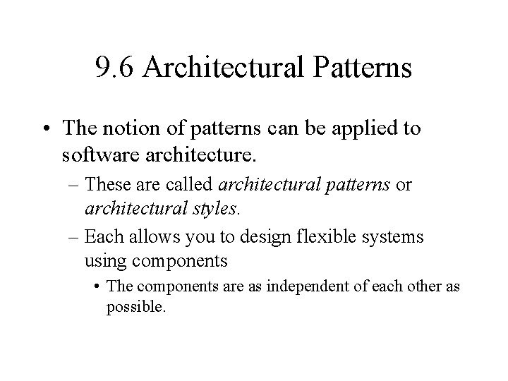 9. 6 Architectural Patterns • The notion of patterns can be applied to software