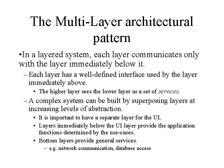 The Multi-Layer architectural pattern • In a layered system, each layer communicates only with