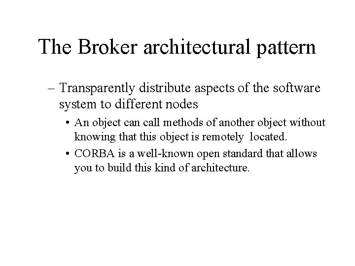 The Broker architectural pattern – Transparently distribute aspects of the software system to different