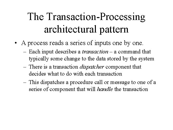 The Transaction-Processing architectural pattern • A process reads a series of inputs one by