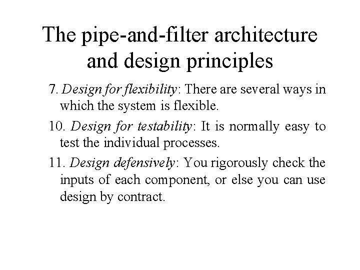 The pipe-and-filter architecture and design principles 7. Design for flexibility: There are several ways