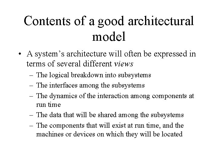 Contents of a good architectural model • A system’s architecture will often be expressed