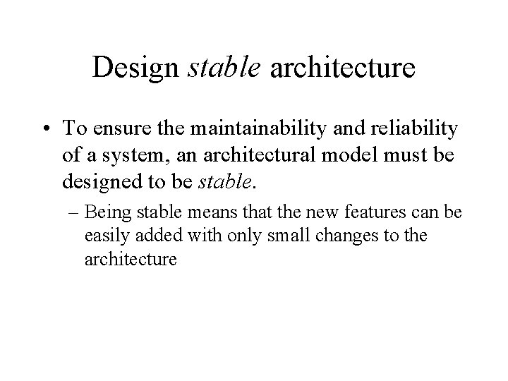 Design stable architecture • To ensure the maintainability and reliability of a system, an