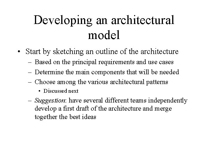 Developing an architectural model • Start by sketching an outline of the architecture –