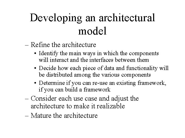 Developing an architectural model – Refine the architecture • Identify the main ways in