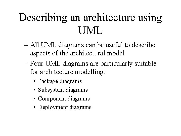 Describing an architecture using UML – All UML diagrams can be useful to describe