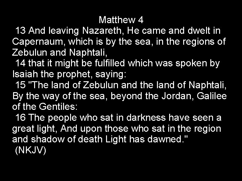 Matthew 4 13 And leaving Nazareth, He came and dwelt in Capernaum, which is