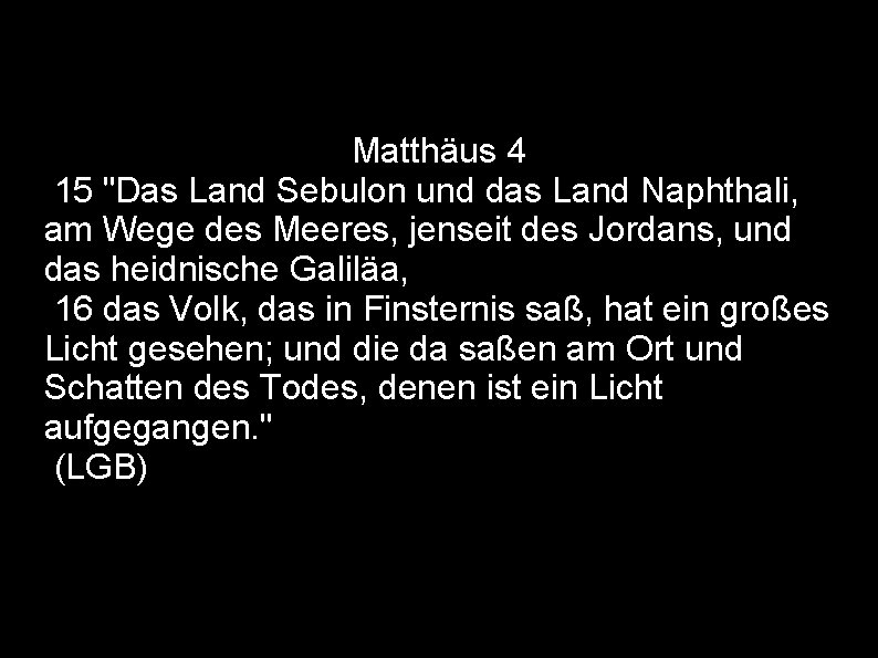 Matthäus 4 15 "Das Land Sebulon und das Land Naphthali, am Wege des Meeres,