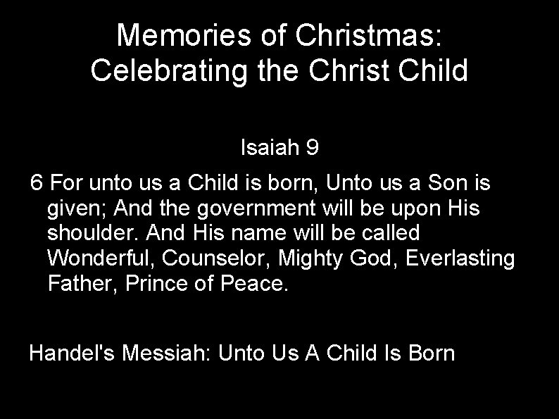Memories of Christmas: Celebrating the Christ Child Isaiah 9 6 For unto us a