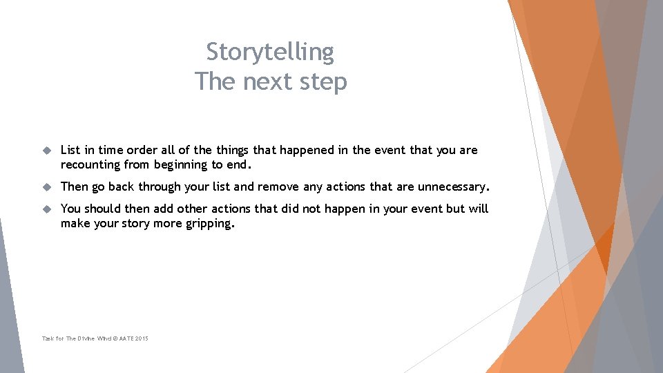 Storytelling The next step List in time order all of the things that happened