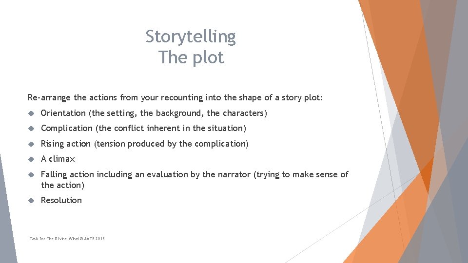 Storytelling The plot Re-arrange the actions from your recounting into the shape of a