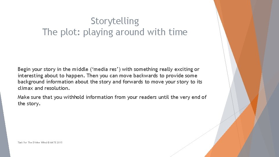 Storytelling The plot: playing around with time Begin your story in the middle (‘media