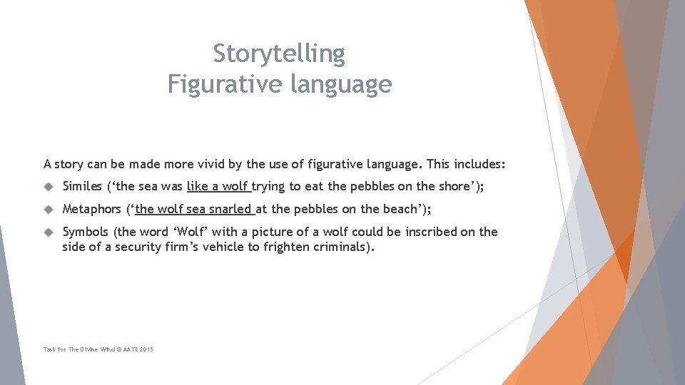 Storytelling Figurative language A story can be made more vivid by the use of