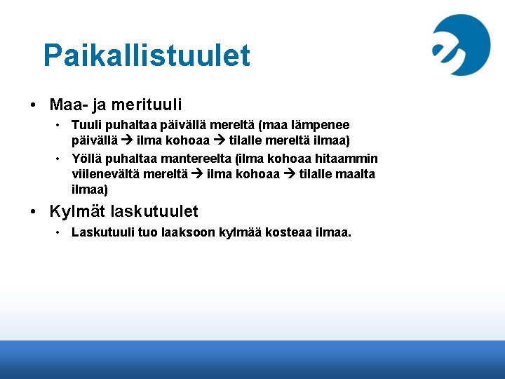 Paikallistuulet • Maa- ja merituuli • Tuuli puhaltaa päivällä mereltä (maa lämpenee päivällä ilma