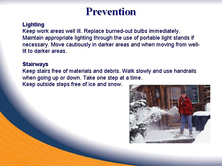 Prevention Lighting Keep work areas well lit. Replace burned-out bulbs immediately. Maintain appropriate lighting Prevention Lighting Keep work areas well lit. Replace burned-out bulbs immediately. Maintain appropriate lighting