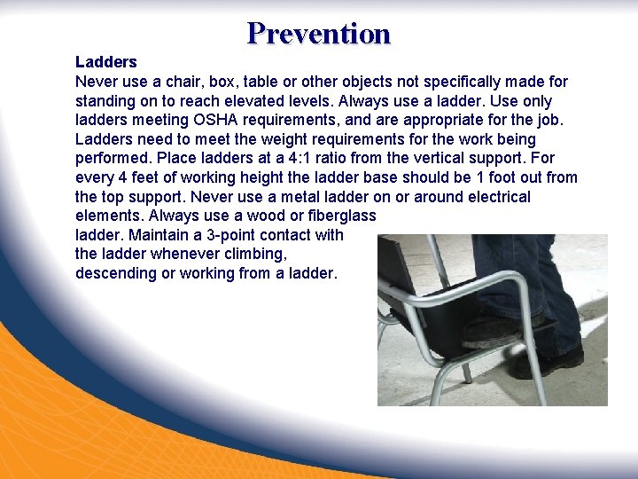 Prevention Ladders Never use a chair, box, table or other objects not specifically made Prevention Ladders Never use a chair, box, table or other objects not specifically made
