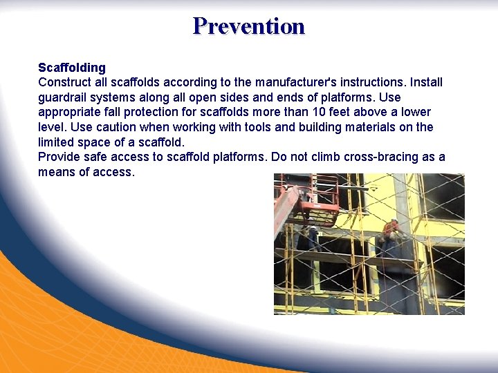 Prevention Scaffolding Construct all scaffolds according to the manufacturer's instructions. Install guardrail systems along Prevention Scaffolding Construct all scaffolds according to the manufacturer's instructions. Install guardrail systems along
